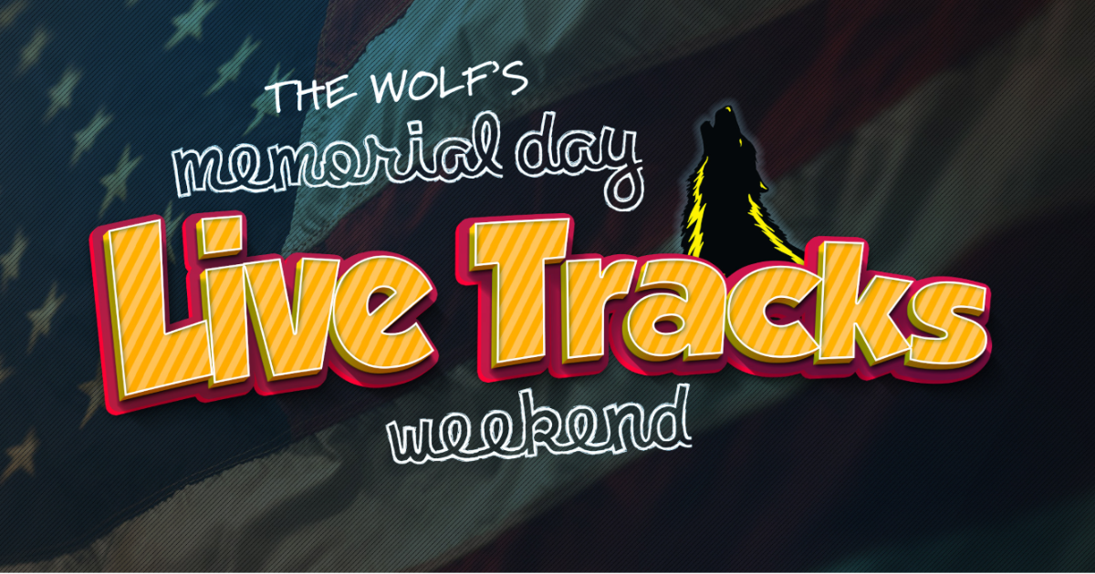 Memorial Day Live Tracks Weekend on 95.3 & 107.1 The Wolf!
